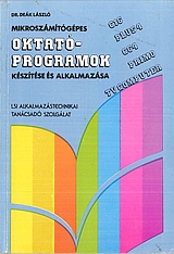 Dr.De&aacute;k L&aacute;szl&oacute;: Mikrosz&aacute;m&iacute;t&oacute;g&eacute;pes oktat&oacute;programok k&eacute;sz&iacute;t&eacute;se &eacute;s alkalmaz&aacute;sa